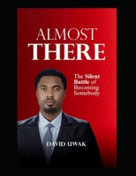 Almost There: The Silent Battle of Becoming Somebody B0GDYGZGVN Book Cover