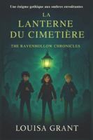 La Lanterne du Cimetière: Une énigme gothique aux ombres envoûtantes (The Ravenhollow Chronicles) B0FYLK3RZC Book Cover