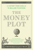 The Money Plot: A History from Shells to Bullion to Bitcoin 1635423155 Book Cover