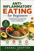 Anti-Inflammatory Eating for Beginners: A Practical Guide to Choosing Foods and Building Everyday Meals That Support a Healthy Diet B0HBGT9CTR Book Cover