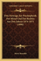 Drei Vortrage Zur Psychophysik Der Moral Und Des Rechtes Aus Den Jahren 1874-1875 (1890) 1167380282 Book Cover