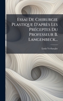 Essai De Chirurgie Plastique D'après Les PrÃ(c)ceptes Du Professeur B. Langenbeck... (French Edition) 1024545229 Book Cover