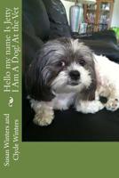 Hello my name Is Jetty I Am A Dog! At the Vet 1502830191 Book Cover