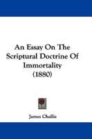 An Essay on the Scriptural Doctrine of Immortality 1770833099 Book Cover