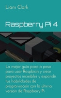 Raspberry Pi 4: La mejor guía paso a paso para usar Raspbian y crear proyectos increíbles y expandir tus habilidades de programación con la última versión de Raspberry Pi 180267022X Book Cover