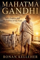 Mahatma Gandhi: Salt, Empire, and the Politics of the Soul B0H2RFKMD3 Book Cover