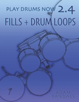 PLAY DRUMS NOW 2.4: Fills + Drum Loops: Complete Fill Training 0984436588 Book Cover