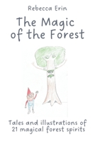 The Magic of the Forest: Tales and illustrations of 21 magical forest spirits B0GSNZH3QR Book Cover