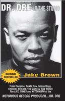 Dr. Dre in the Studio: From Compton, Death Row, Snoop Dogg, Eminem, 50 Cent, The Game and Mad Money & The Life, Times and Aftermath of the Notorious Record Producer - Dr. Dr 0976773554 Book Cover