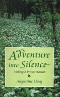 Adventure into Silence: Making a Private Retreat 0232523436 Book Cover