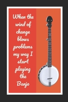 When The Wind Of Change Blows Problems My Way I Start Playing The Banjo: Themed Novelty Lined Notebook / Journal To Write In Perfect Gift Item (6 x 9 inches) 1713476797 Book Cover