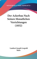 Der Ackerbau Nach Seinen Monatlichen Verrichtungen (1852) 1160066280 Book Cover