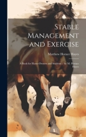 Stable Management and Exercise: A Book for Horse-Owners and Students / by M. Horace Hayes 1020306572 Book Cover