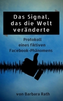 Das Signal, das die Welt veränderte: Protokoll eines fiktiven Facebook-Phänomens (German Edition) B089TRZM43 Book Cover
