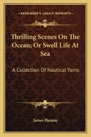 Thrilling Scenes On The Ocean; Or Swell Life At Sea: A Collection Of Nautical Yarns 0548462860 Book Cover