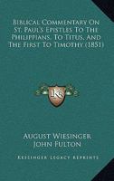 Biblical Commentary On St. Paul's Epistles to the Philippians, to Titus, and the First to Timothy: 1147105294 Book Cover