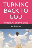 TURNING BACK TO GOD: When All Seems Lost 1973527588 Book Cover