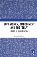 Sufi Women, Embodiment, and the ‘Self’ B0BPTRJTNG Book Cover