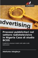 Processi pubblicitari nel settore radiotelevisivo in Nigeria Caso di studio BCOS: Pubblicità: processi creativi alla radio e alla televisione (Italian Edition) 6203851183 Book Cover