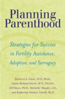 Planning Parenthood: Strategies for Success in Fertility Assistance, Adoption, and Surrogacy 0801891124 Book Cover