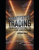 Quantitative Trading with Python: From Backtesting to Live Execution: Master Algorithmic Trading with Python: Quantitative Strategies, Backtesting, ... Trading (The Algorithmic Trading Series) B0DZMLR5JM Book Cover