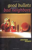 Good Bullets Make Bad Neighbors: a novel of accidental discharge 097273161X Book Cover