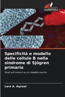 Specificità e modello delle cellule B nella sindrome di Sjögren primaria (Italian Edition) 620855084X Book Cover