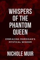 Whispers of the Phantom Queen: Embracing Morrigan's Mystical Wisdom B0CP22PW6J Book Cover