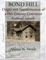Bond Hill: Origin and Transformation of a 19th Century Cincinnati Metro-Suburb 1411615948 Book Cover