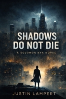 SHADOWS DO NOT DIE: A SOLOMON NYX NOVEL (THE SOLOMON NYX SERIES) 1969709480 Book Cover