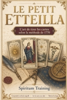 LE PETIT ETTEILLA: L’art de tirer les cartes selon la méthode de 1770 (French Edition) B0HDT1YQG6 Book Cover