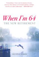 When I'm 64: The New Retirement 1921410205 Book Cover
