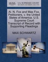 Al. N. Fox and Max Fox, Petitioners, v. the United States of America. U.S. Supreme Court Transcript of Record with Supporting Pleadings 1270341154 Book Cover