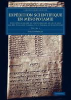 Expédition scientifique en Mésopotamie: Exécutée par ordre du gouvernement de 1851 à 1854 par MM. Fulgence Fresnel, Félix Thomas, et Jules Oppert ... Library Collection - Archaeology) 1108078974 Book Cover