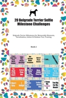 20 Belgrade Terrier Selfie Milestone Challenges: Belgrade Terrier Milestones for Memorable Moments, Socialization, Indoor & Outdoor Fun, Training Book 2 1702317099 Book Cover