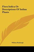 Flora Indica: or Descriptions of Indian Plants. Edited by William Carey. Facsimile reprint of the first edition with an introduction by D. H. Nicolson. Two volumes B0BM8FTC3Y Book Cover