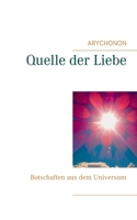 Quelle der Liebe: Botschaften aus dem Universum (German Edition) 3751913904 Book Cover