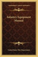 Infantry Equipment Manual 1163226610 Book Cover