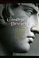 Goodbye, Descartes: The End of Logic and the Search for a New Cosmology of the Mind 0471142166 Book Cover