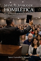 Manual Basico de Homiletica: Una Herramienta de Repaso y Apoyo para Predicadores 6072985505 Book Cover
