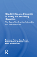 Capital-Intensive Industries in Newly Industrializing Countries: The Case of the Brazilian Automobile and Steel Industries 0367153386 Book Cover