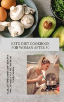 Keto Diet Cookbook for Women After 50: Easy, Anti-Inflammatory Recipes to Lose Belly Fat and Increase Your Energy 1802521836 Book Cover