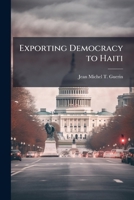 Exporting Democracy to Haiti: A Military Perspective 1288252919 Book Cover