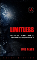Limitless: The Guide To Attract Wealth, Prosperity and Abundance B088GDGNKY Book Cover