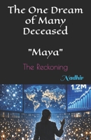 The One Dream of Many Deceased: "Maya": The Reckoning B0GQPLXWYD Book Cover