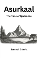 Asurkaal: The time of ignorance B0992MXTG7 Book Cover