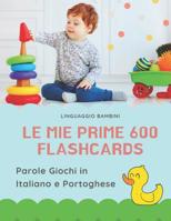 Le mie Prime 600 Flashcards Parole Giochi in Italiano e Portoghese: Dizionario illustrato bilingue carte montessori per espandere il vocabolario di base abbecedario alfabeto animali autunno attivit� l 108279256X Book Cover