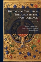 History of Christian Theology in the Apostolic Age 1023907151 Book Cover