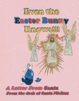 A Letter From Santa: Even the Easter Bunny Knows!!! 1412081289 Book Cover