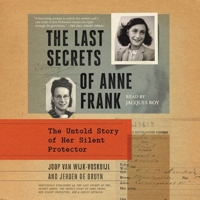 The Last Secret of the Secret Annex: The Untold Story of Anne Frank, Her Silent Protector, and a Family Betrayal 1982198214 Book Cover